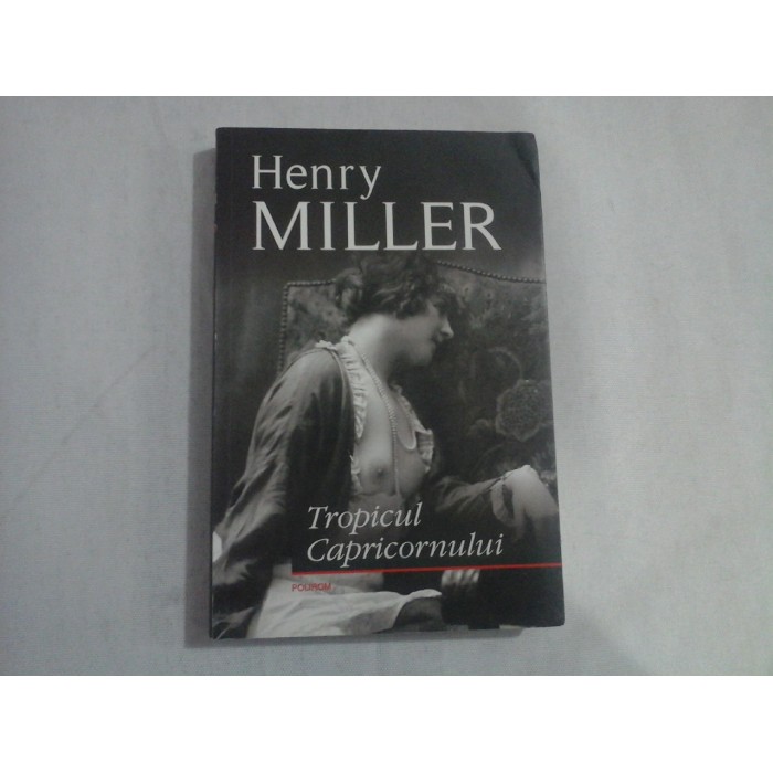 TROPICUL CAPRICORNULUI - HENRY MILLER